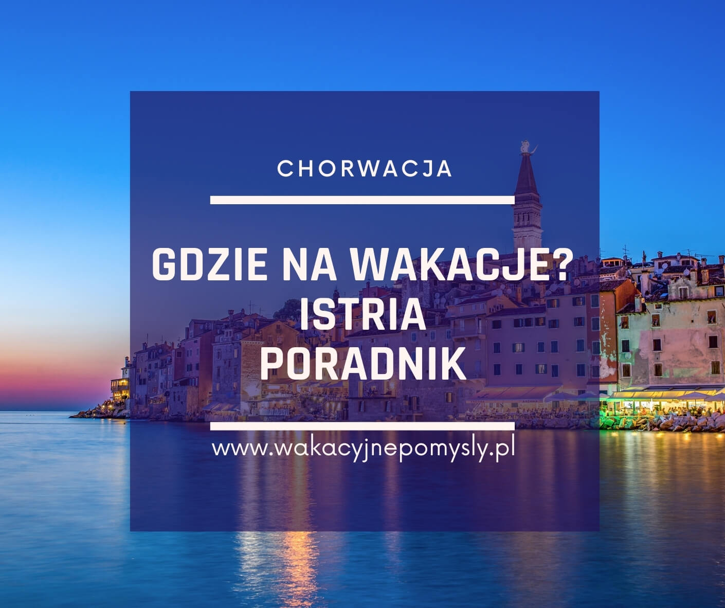 Istria - Przewodnik po najpiękniejszych miejscach na wakacje